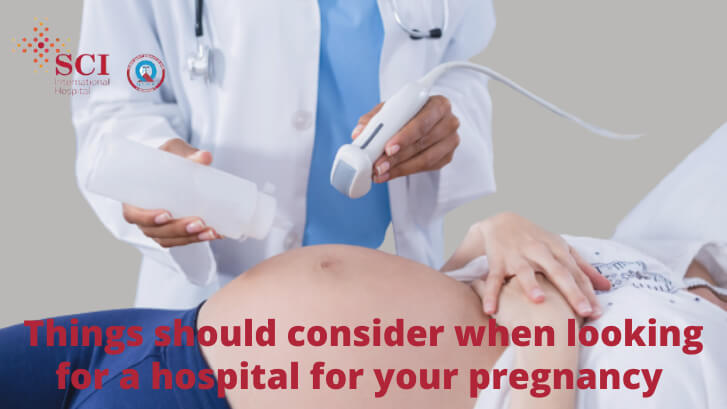 Things should consider when looking for a hospital for your pregnancy
