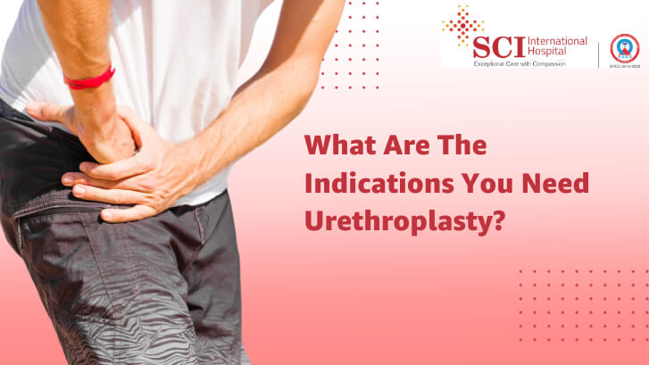 What Are The Indications You Need Urethroplasty?